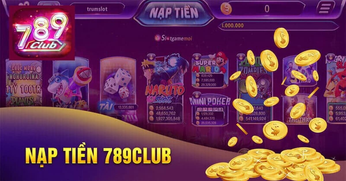 Hướng dẫn nạp tiền vào 789club vô vàn lợi ích